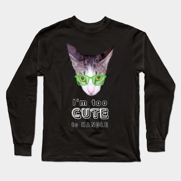 I'm Too Cute To Handle Cat With Green Eyeglasses And Text Design Long Sleeve T-Shirt by aspinBreedCo2